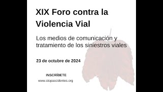 XIX Foro contra la Violencia Vial Medios de comunicación y tratamiento de los siniestros viales [upl. by Anicul]