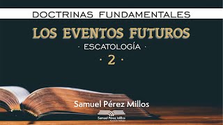 24 Doctrinas fundamentales  Escatología II  Samuel Pérez Millos [upl. by Ermin690]