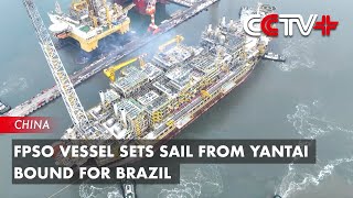 FPSO Vessel Sets Sail from Yantai Bound for Brazil [upl. by Jone]