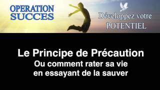 🙏🏻 Le principe de précaution Ou comment rater sa vie en essayant de la sauver [upl. by Hcurab]