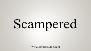 How To Say Scampered [upl. by Hennessy]