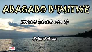 ABAGABO BIMITWE Lyrics Igice cya 2John Bebwa  Karahanyuze [upl. by Olympie982]