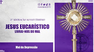 ADORAÇÃO AO SANTÍSSIMO AO VIVO  LIVRAINOS DO MAL DA DEPRESSÃO  PADRE REGINALDO MANZOTTI [upl. by Elik]