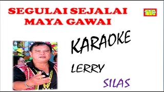 KARAOKE  SEGULAI SEJALAI MAYA GAWAI  LERRY SILAS Official MV [upl. by Noeruat]