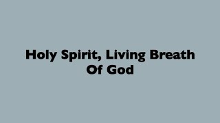 Holy Spirit Living Breath of God [upl. by Ennovart]