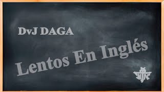 Lentos En Ingles  DvJ DAGA [upl. by Mccourt]