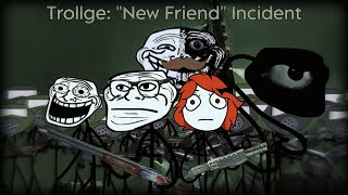 Trollge quotNew Friendquot Incident Part 6 [upl. by Aicats432]