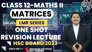 Matrices One Shot Revision Lectures LMR Series Maths I  HSC Board Exam 2023  Dinesh Sir [upl. by Ecilef]