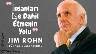 İNSANLARI İŞE DAHİL ETMEK İÇİN NASIL FARKLI OLURSUNUZ  JIM ROHN  Türkçe Seslendirme [upl. by Strepphon]