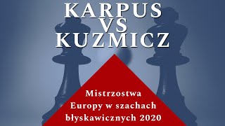 Mistrzostwa Europy online w szachach błyskawicznych  Katowice 2020  Karpus vs Kuzmicz [upl. by Katlin686]