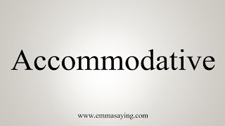 How To Say Accommodative [upl. by Aerdma]