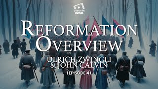 Reformation Overview Ulrich Zwingli amp John Calvin Episode 4 [upl. by Massey]