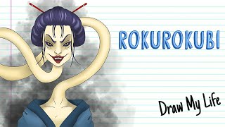 ROKUROKUBI THE JAPANESE DEMON WITH THE INFINITE NECK  Draw My Life [upl. by Cilegna503]