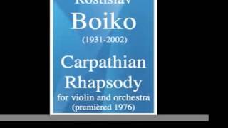 Rostislav Boiko 19312002  Carpathian Rhapsody for violin and orchestra premièred 1976 [upl. by Boswell]