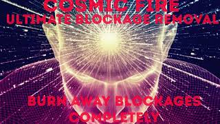 The Cosmic Fire ULTIMATE Blockage Removal [upl. by Parlin]