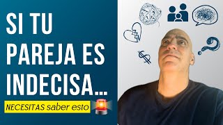 Esta es la verdad que se esconde detrás de una relación con una persona INDECISA [upl. by Geoff]