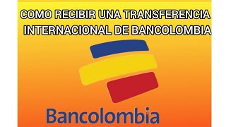 COMO RECIBIR UNA TRANSFERENCIA INTERNACIONAL DE BANCOLOMBIA [upl. by Arahc205]