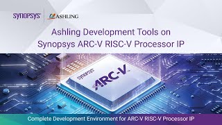 Ashling Development Tools on Synopsys ARCV RISCV Processor IP  Synopsys [upl. by Lawford]