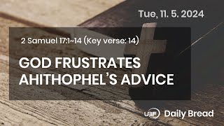 GOD FRUSTRATES AHITHOPHEL’S ADVICE 2Sam 17114 11052024  UBF Daily [upl. by Nywroc]