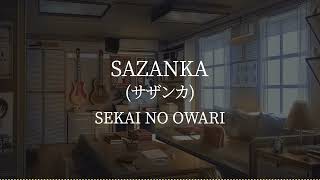 Sazankaサザンカ SEKAI NO OWARI kanjiromajiEnglish lyrics [upl. by Nylatsyrc]