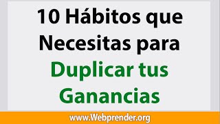 10 Habitos de Emprendedores para Duplicar tus Ingresos que NO CONOCES  Webprendercom [upl. by Bish126]