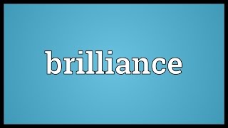 Brilliance Meaning [upl. by Downes]