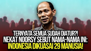 TERNYATA SEMUA SUDAH DIATUR NEKAT NOORSY SEBUT NAMANAMA INI INDONESIA DIKUASAI 29 MANUSIA [upl. by Muhcon]