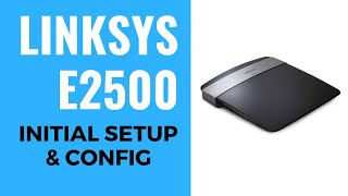 LINKSYS N600 E2500 Initial Setup amp Config [upl. by Ahseinat]