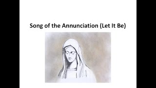 Song of the Annunciation Let It Be [upl. by Aidnis]