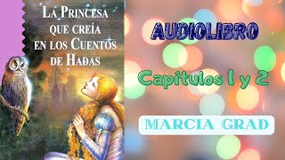 Audiolibro LA PRINCESA QUE CREÍA EN LOS CUENTOS DE HADAS  Marcia Grad  Capítulos 1 y 2 [upl. by Aneev]