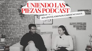 PONGAMONOS EXISTENCIALES Uniendo las piezas podcast EP11 [upl. by Adne944]