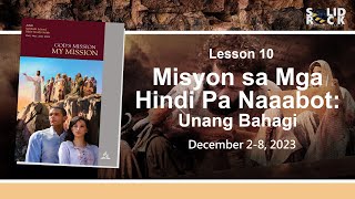 Misyon sa Mga Hindi Pa Naaabot  Unang Bahagi Q4L10 Tagalog Sabbath School Lesson 2023 [upl. by Aiker239]