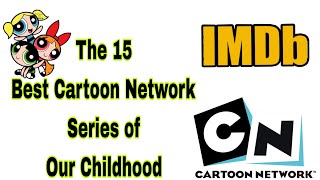 The 15 Best Cartoon Network Series of Our Childhood According to IMDB [upl. by Cordle549]