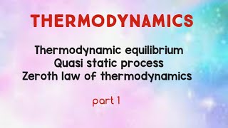 Thermodynamics  Thermodynamic equilibrium  Quasi static process  Zeroth law of thermodynamics [upl. by Zohara831]