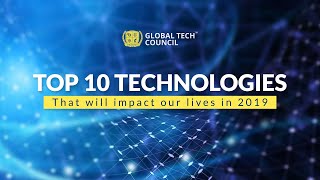 10 Emerging technologies that will impact our lives in 2019  Global Tech Council [upl. by Dustan]