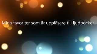 Mina favoriter som är uppläsare till ljudböcker [upl. by Remmer]