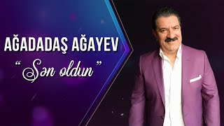 Ağadadaş Ağayev – Sən Oldun [upl. by Setsero739]