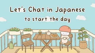 Every Morning Japanese Conversation Practice To Start The Day [upl. by Ramunni]