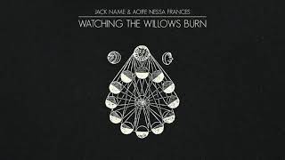 Jack Name amp Aoife Nessa Frances  Watching the Willows Burn Official Audio [upl. by Aicatan]