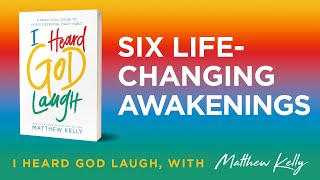 Six LifeChanging Awakenings I Heard God Laugh by Matthew Kelly [upl. by Drucill]