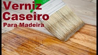 Verniz Caseiro Para Madeira [upl. by Aleta]