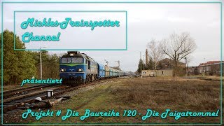 ☆☆☆ Projekt  Die Baureihe 120  Die Taigatrommel ☆☆☆ [upl. by Valerlan]