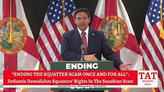 “ENDING THE SQUATTER SCAM ONCE AND FOR ALL” DeSantis Demolishes Squatters’ Rights In Florida [upl. by Motch904]