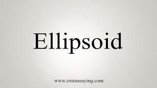 How To Say Ellipsoid [upl. by Bonacci]