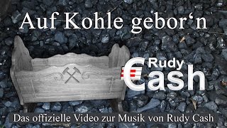 Auf Kohle geborn  MusikGesang Rudy Cash [upl. by Yasu]