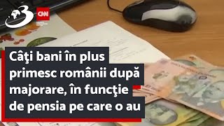 Câţi bani în plus primesc românii după majorare în funcţie de pensia pe care o au [upl. by Drusi]