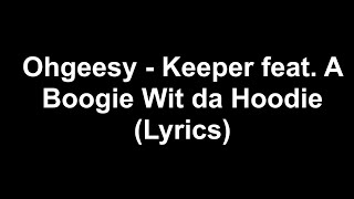 Ohgeesy Keeper feat A Boogie Wit da Hoodie Lyrics [upl. by Wait177]