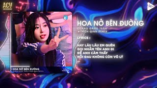 Hoa Nở Bên Đường Thiện Qinn Remix  Quang Đăng Trần  Hay Lâu Lâu Em Quên Gọi Nhầm Tên Anh Đi [upl. by Inar]