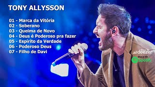 TONY ALLYSSON  SELEÇÃO DOS MAIORES SUCESSOS Música Cristã PlayList 01 [upl. by Poirer421]