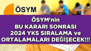 Ã–SYMNÄ°N BU KARARI 2024 YKS SIRALAMALARINI ve ORTALAMALARINI DEÄžÄ°ÅžTÄ°RECEKðŸ”¥ [upl. by Ahsilad]